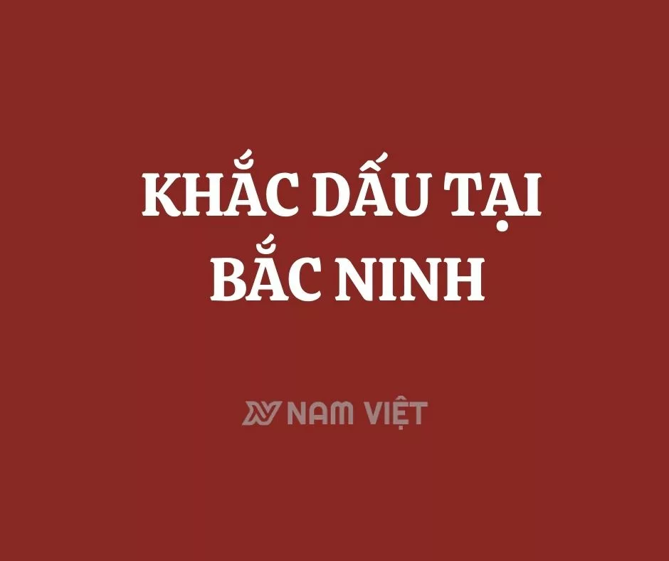 Khắc Dấu Tại Bắc Ninh